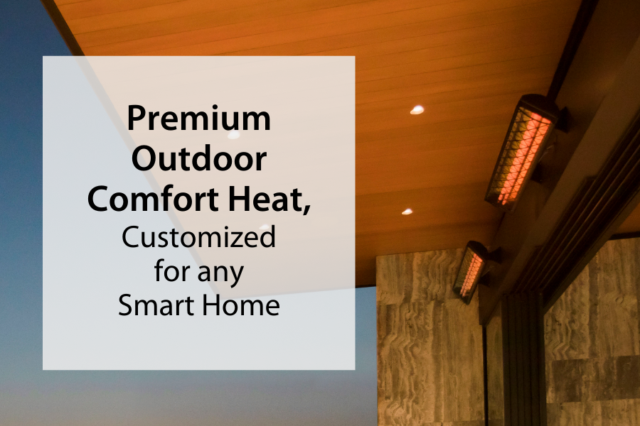 This Season, Entertain Outside with Premium Outdoor Comfort Heat for Your Smart Home